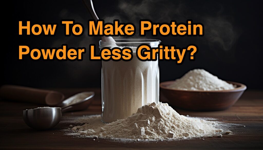 How To Make Protein Powder Less Gritty? 17 Ways To Smoother Shakes Omrok